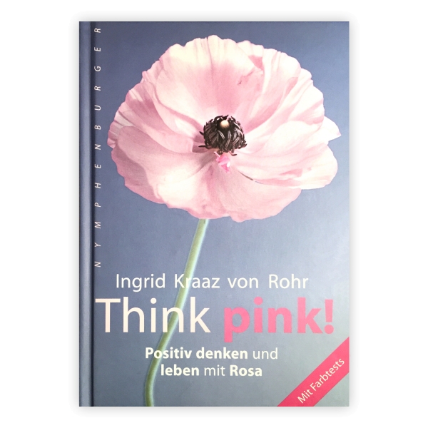 Think pink! Positiv denken und leben mit Rosa.